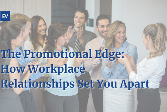 The Promotional Edge: How Workplace Relationships Set You Apart 